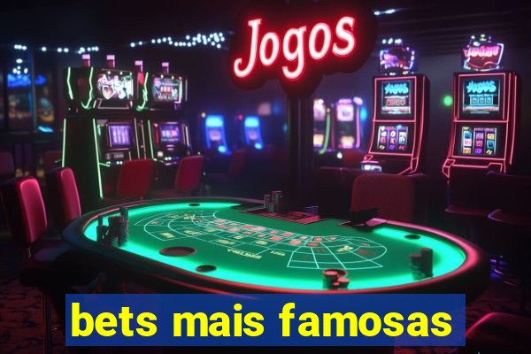 bets mais famosas